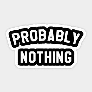 Probably Nothing Sticker